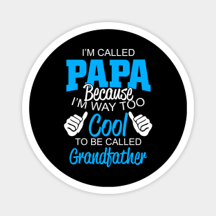 i'm called papa because i'm way too cool to be called grandfather Magnet